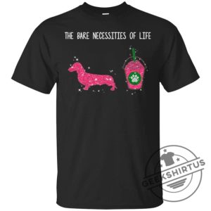 The Bare Necessities Of Life Dachshund Beverage Funny Gift Lover Dog Tee Shirt geekshirtus.com 3