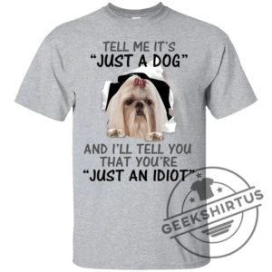 Tell Me Its And Ill Tell You That Youre Shih Tzu Funny Gift Lover Dog Tee Shirt geekshirtus.com 3