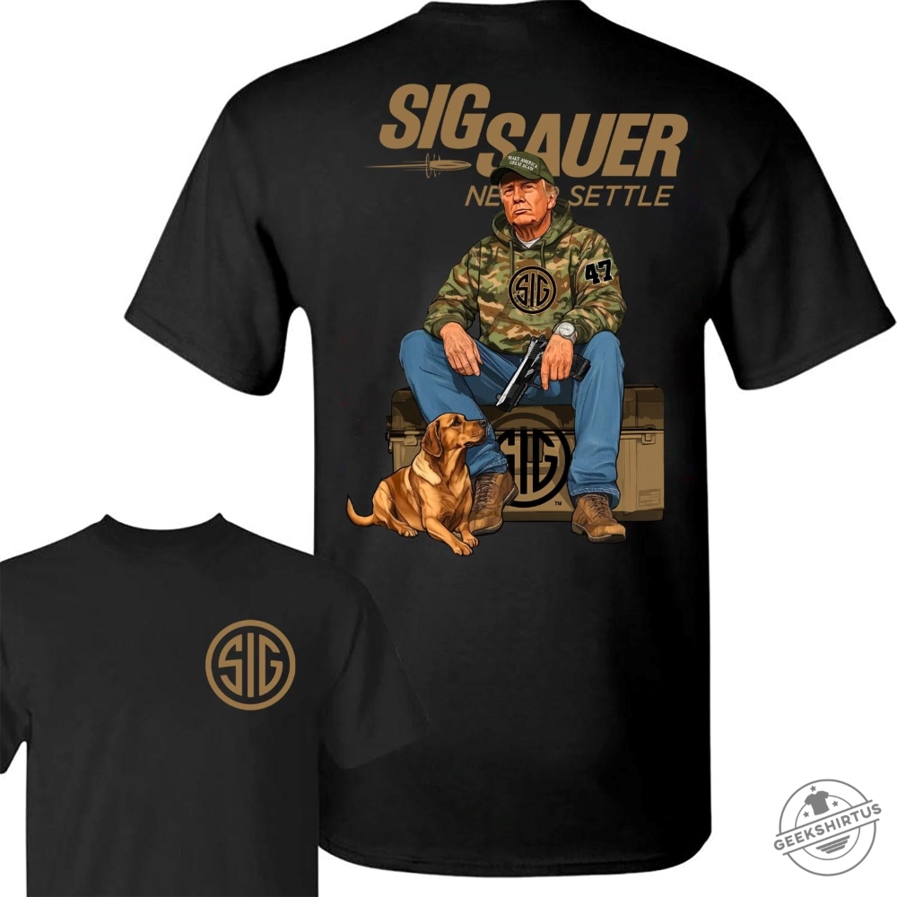 Sig Sauer Trump Hunting 2Sided Tshirt  Bold Statement For Gun Enthusiasts