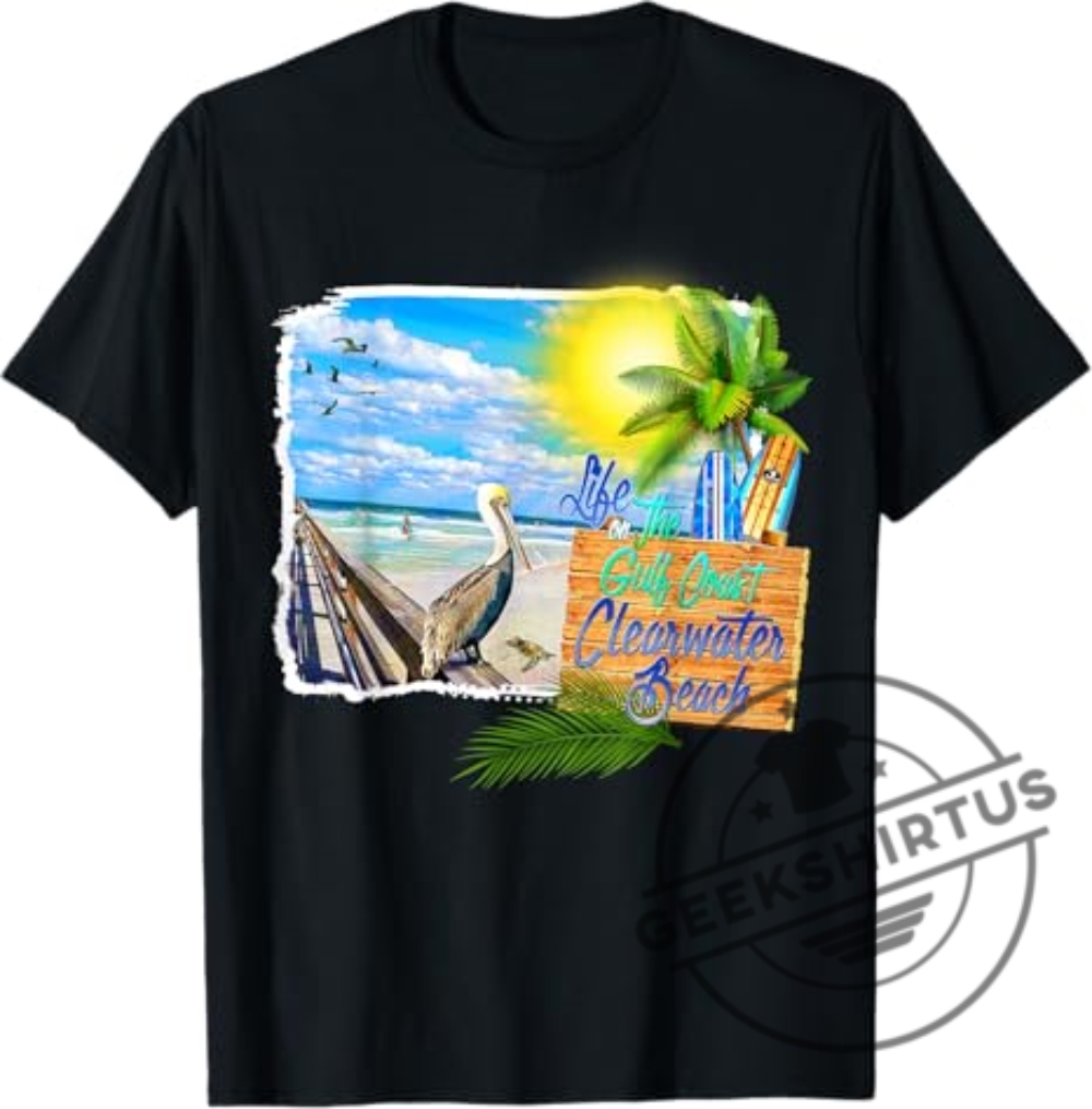 Life On The Gulf Coast Clearwater Beach Florida Tshirt