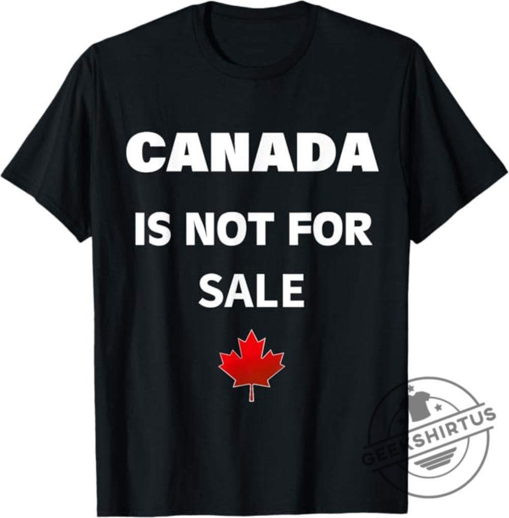 Proud Canadians Apparels Canada Is Not For Sale Tshirt