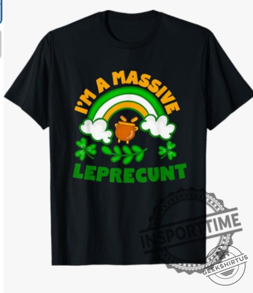 Im A Massive Leprecunt Funny Coming Out St. Patricks Day Tshirt