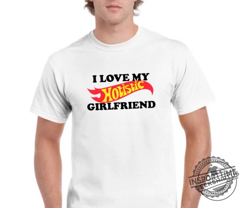 I Love My Hotistic Girlfriend Shirt