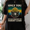 Only You Can Prevent Fascist Liars Tshirt I Stand With The Nps geekshirtus 1 1