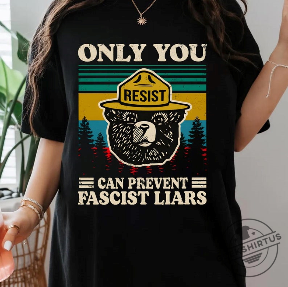 Only You Can Prevent Fascist Liars Tshirt  I Stand With The Nps