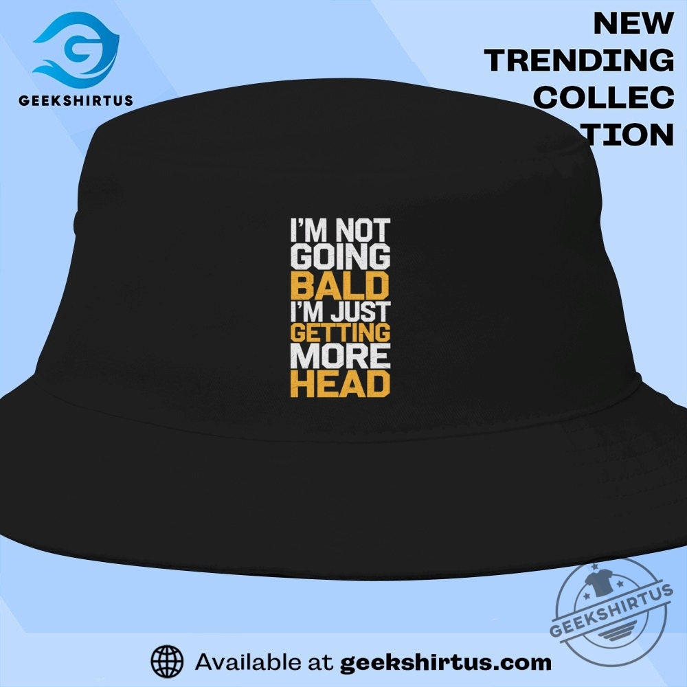 Im Not Going Bald Just Getting More Head T Shirt 9 I'm Not Going Bald Just Getting More Head T Shirt