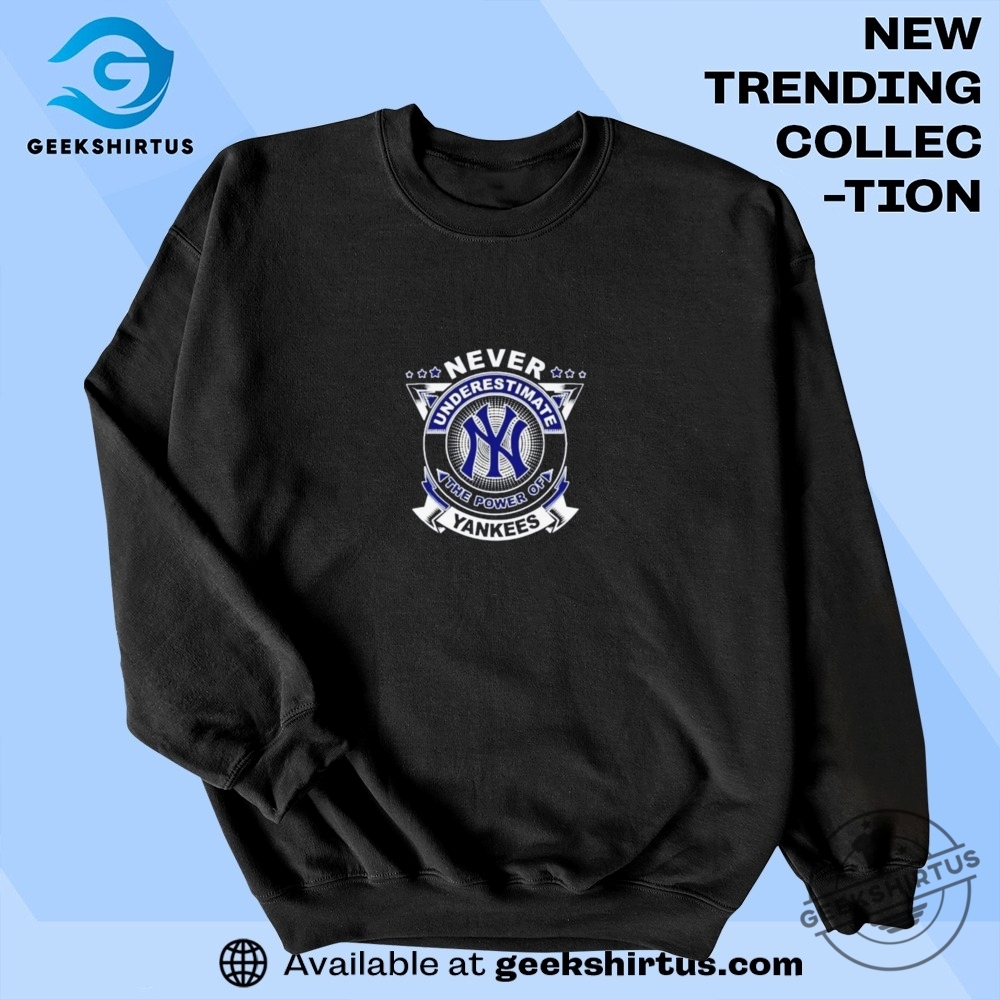 Never Underestimate Yankees Power Tshirt 6 Never Underestimate Yankees Power T-Shirt