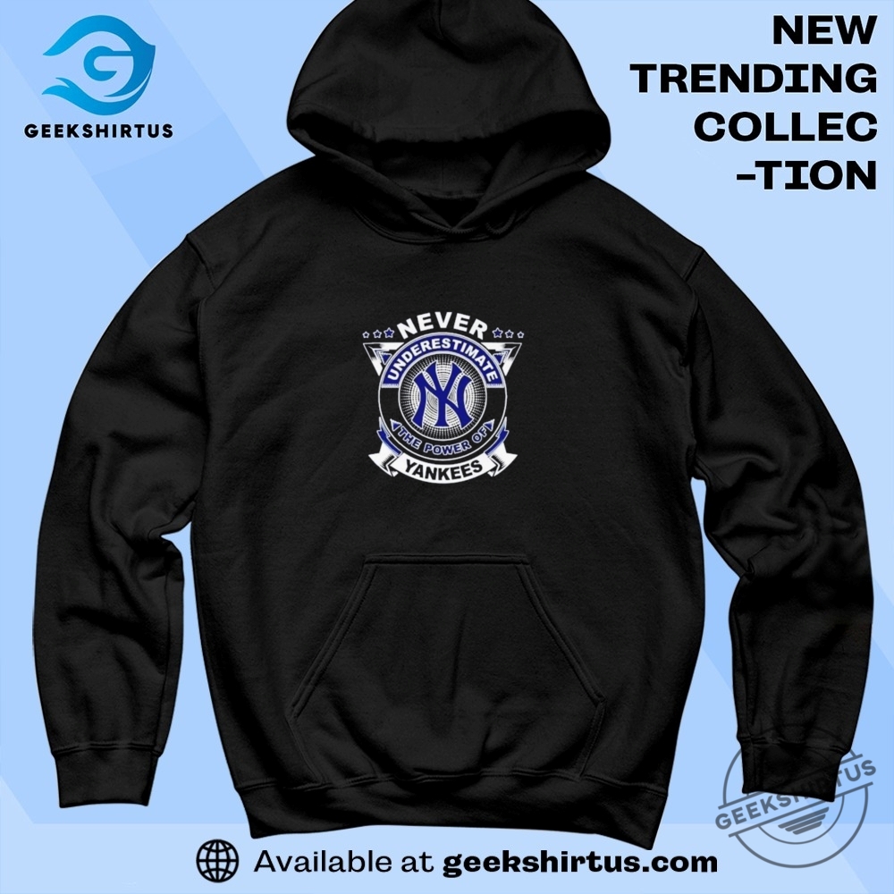 Never Underestimate Yankees Power Tshirt 7 Never Underestimate Yankees Power T-Shirt