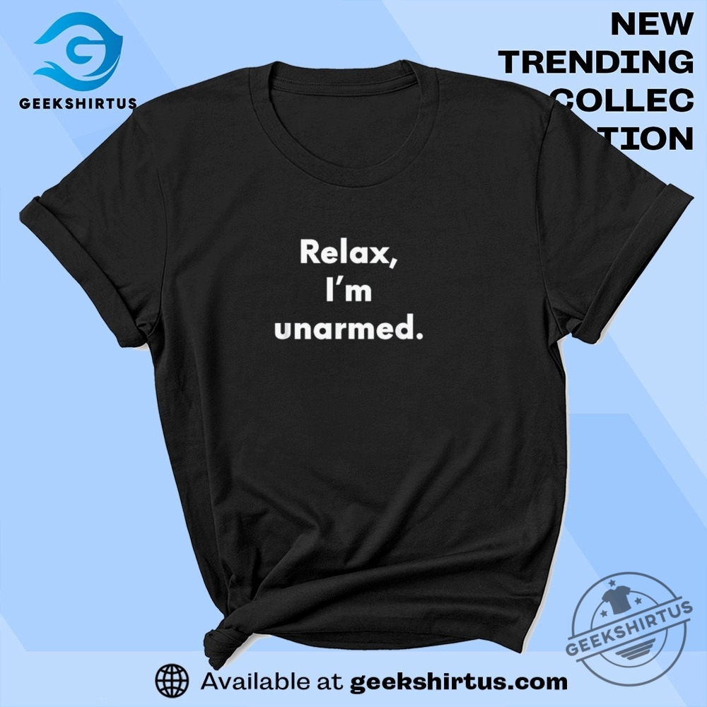 Relax Im Unarmed Funny T Shirt