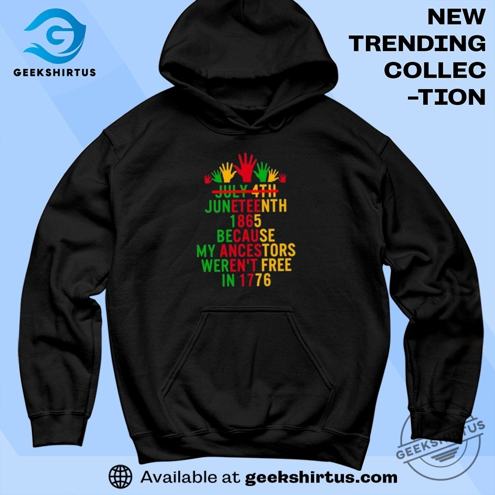 Spreadshirt Juneteenth Since 1865 Because My Ancestors Werent Free In 1776 T Shirt 7 Spreadshirt Juneteenth Since 1865 Because My Ancestors Werent Free In 1776 T Shirt geekshirtus 3
