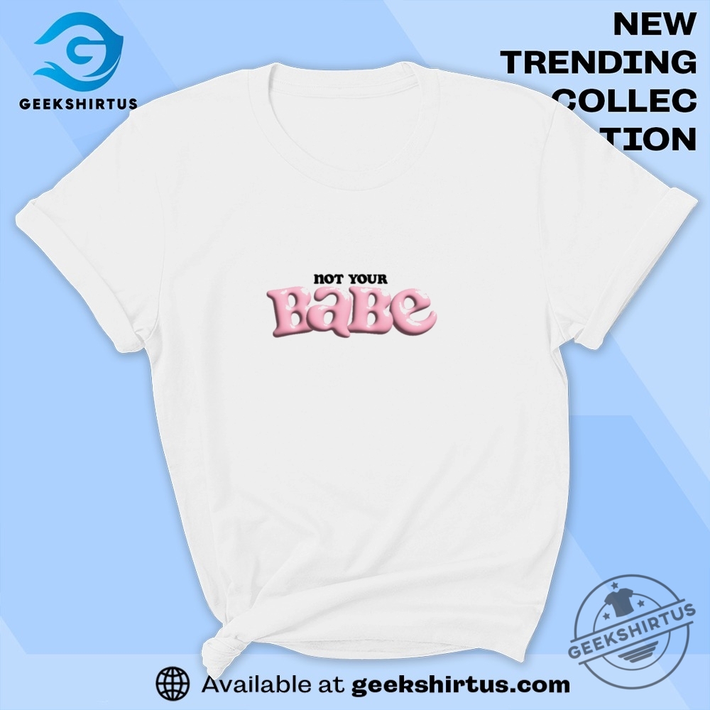 "Top 5 Must-Have Graphic T-Shirts for Unique Style Enthusiasts" 14 Not Your Babe Bold Print T Shirt
