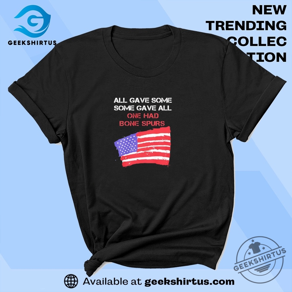 All Gave Some Gave All One Had Bone Spurs Usa Flag T Shirt geekshirtus 1