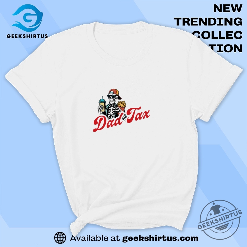 Dad Tax Making Sure Its Not Poison Skeleton Dad Tax 2 Sided T Shirt geekshirtus 1