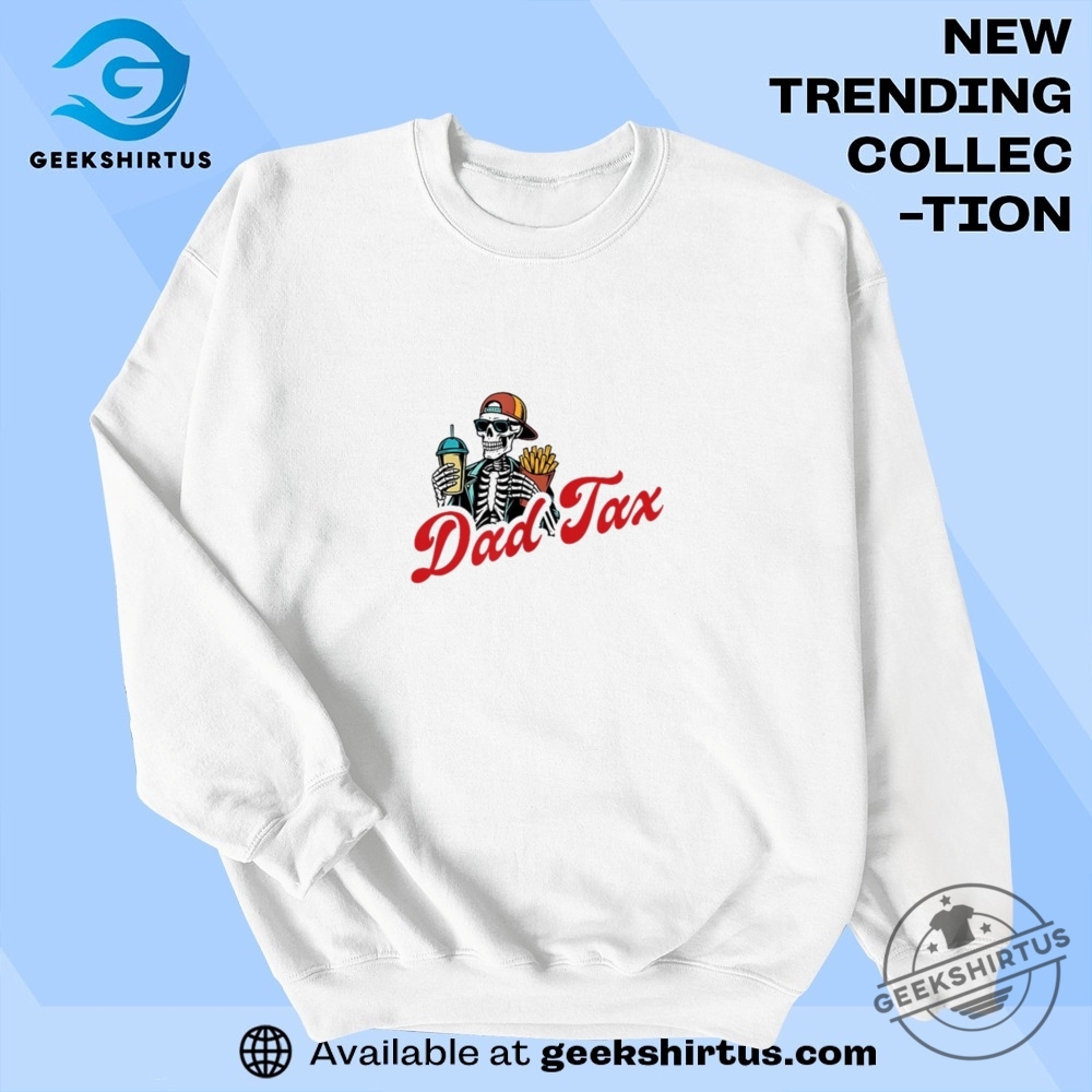 Dad Tax Making Sure Its Not Poison Skeleton Dad Tax 2 Sided T Shirt 7 Dad Tax Making Sure Its Not Poison Skeleton Dad Tax 2 Sided T Shirt