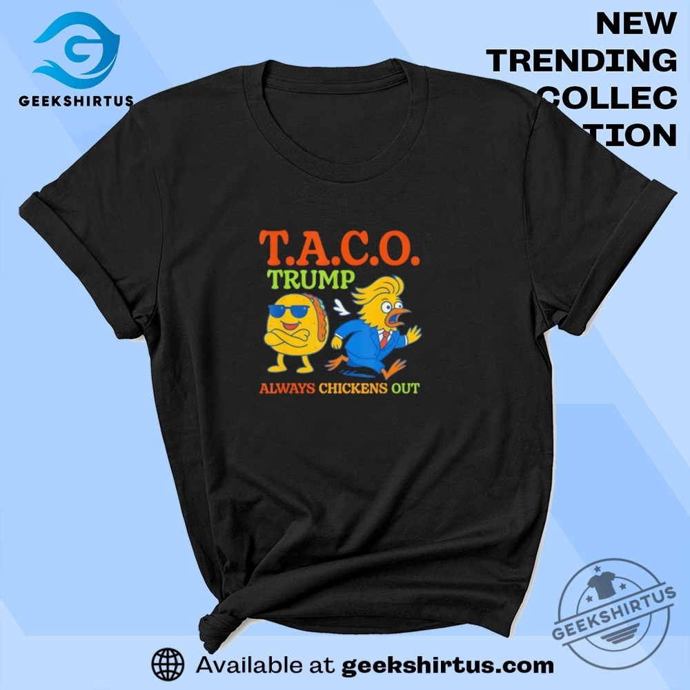 Taco Trump Always Chickens Out T A C O T Shirts geekshirtus 1
