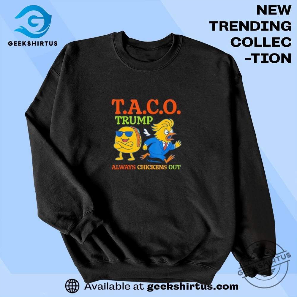 Taco Trump Always Chickens Out T A C O T Shirts 6 Taco Trump always chickens out T A C O T Shirts
