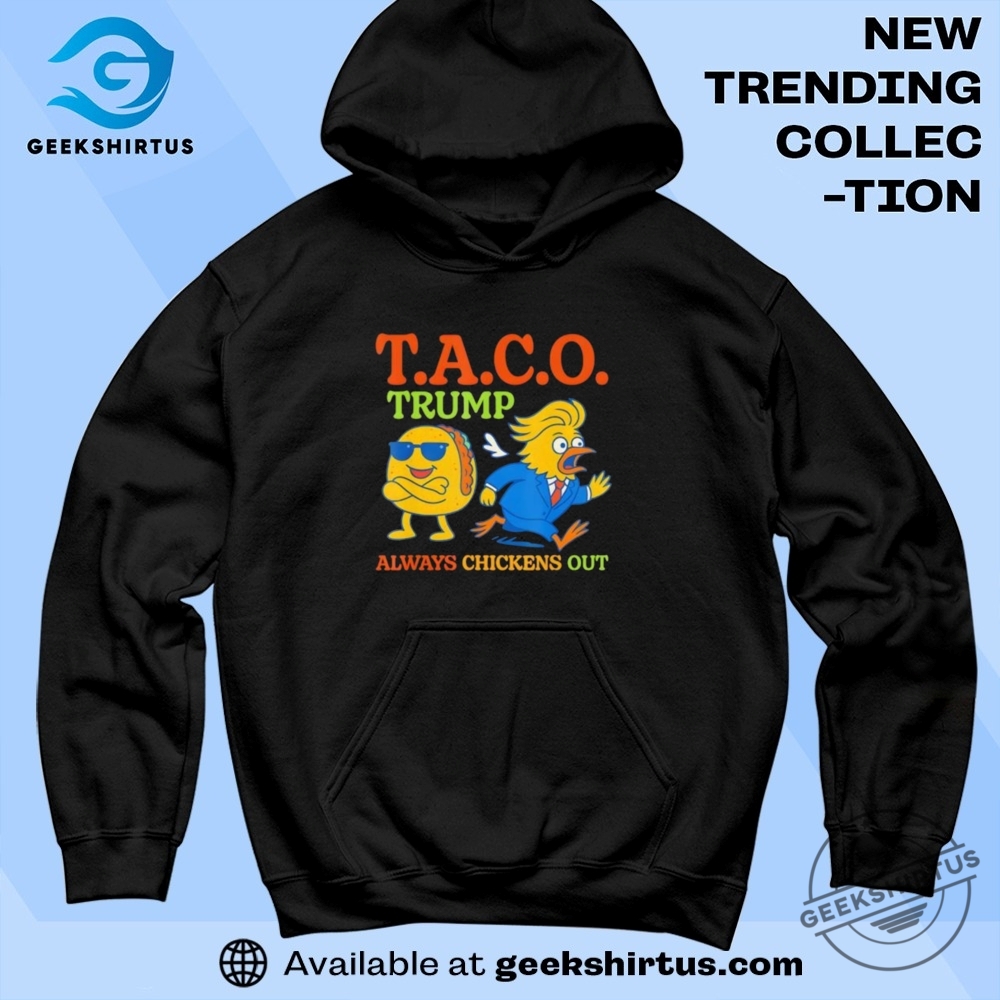 Taco Trump Always Chickens Out T A C O T Shirts 7 Taco Trump always chickens out T A C O T Shirts