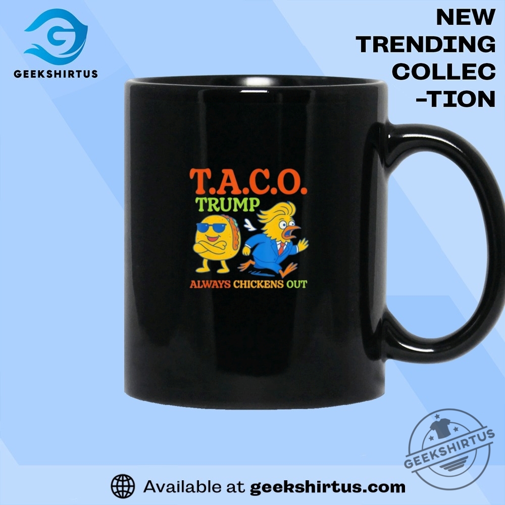 Taco Trump Always Chickens Out T A C O T Shirts 8 Taco Trump always chickens out T A C O T Shirts