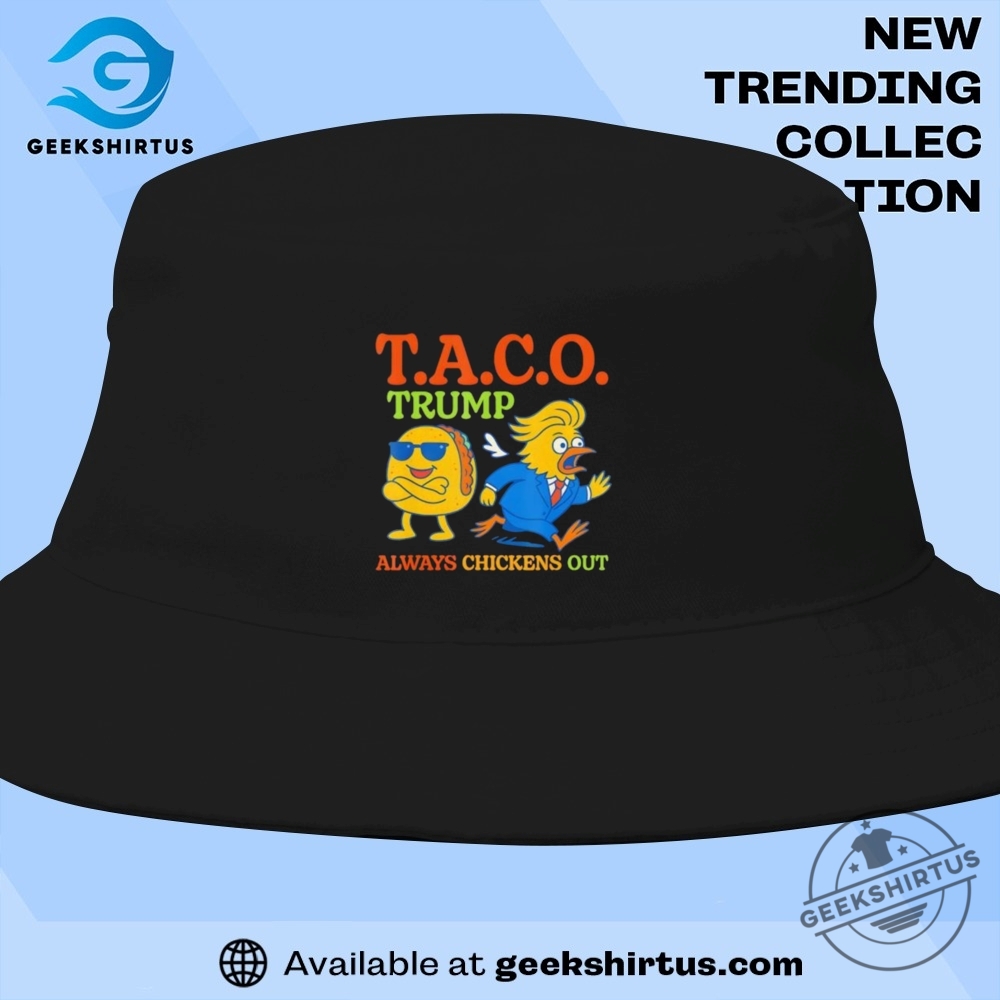 Taco Trump Always Chickens Out T A C O T Shirts 9 Taco Trump always chickens out T A C O T Shirts